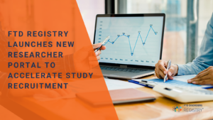 FTD Registry Launches New Researcher Portal to Accelerate Study Recruitment