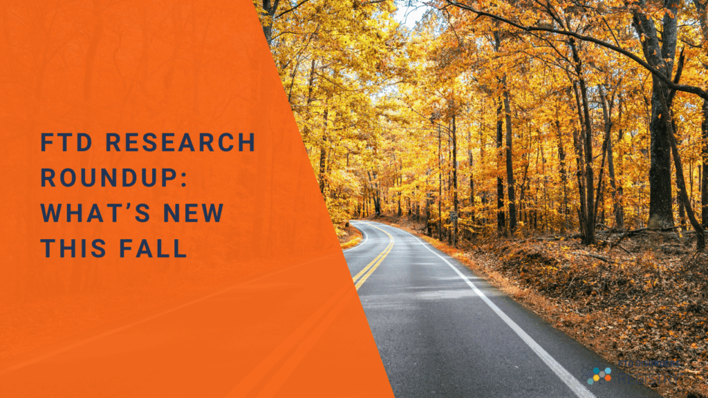 FTD Research Roundup: What’s New This Fall
