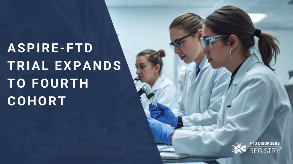 ASPIRE-FTD Trial Expands to fourth cohort