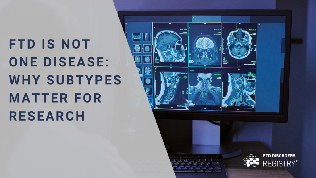 FTD Is Not One Disease: Why Subtypes Matter for Research