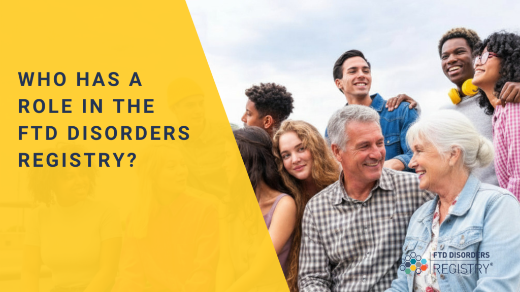 Who Has a Role in the FTD Disorders Registry