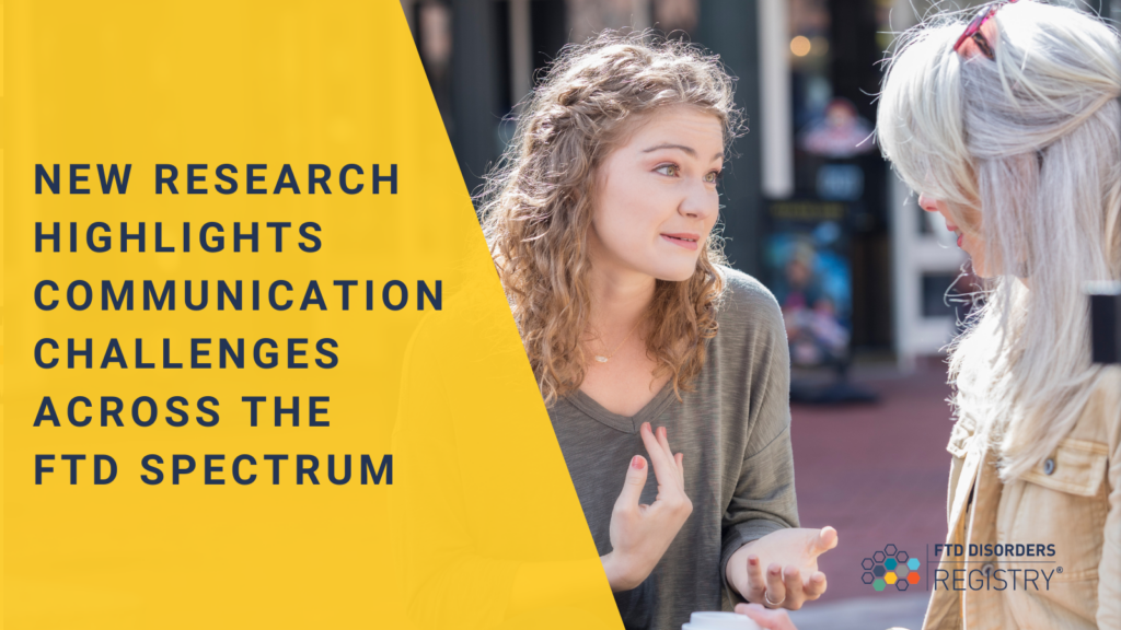 New Research Highlights Communication Challenges Across the FTD Spectrum